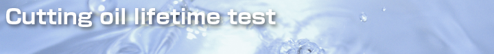 Cutting oil lifetime test 